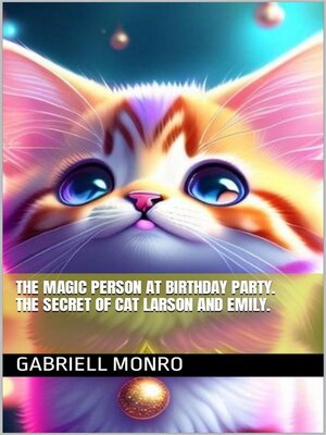 cover image of The Magic Person at Birthday Party. the Secret of Cat Larson and Emily.